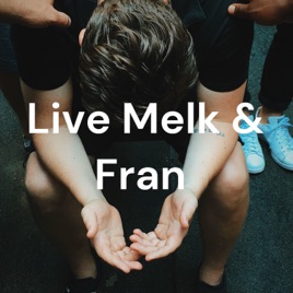 Live Melk & Fran