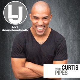 LIVE UNAPOLOGETICALLY with Curtis Pipes