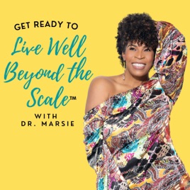 Live Well Beyond the Scale with Dr. Marsie