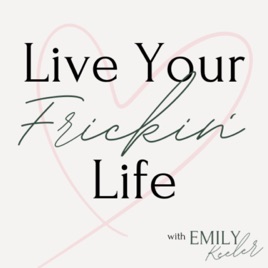 Live Your Frickin' Life