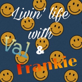 Livin Life With Val & Frankie
