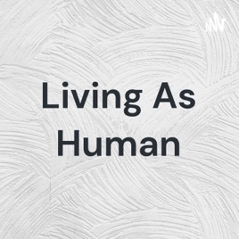 Living As Human