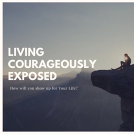 Living Courageously Exposed