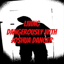 Living Dangerously With Joshua Danger