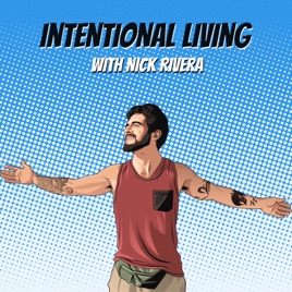 Living Intentionally with Nick Rivera