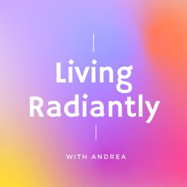 Living Radiantly with Andrea