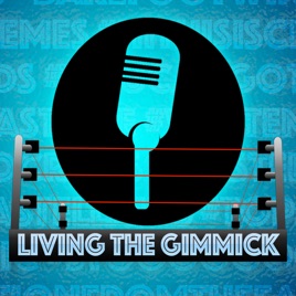 Living The Gimmick: A Pro Wrestling Podcast