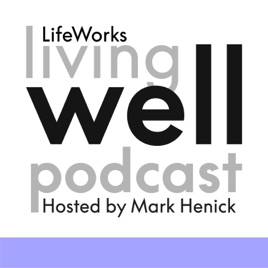 Living Well hosted by Mark Henick