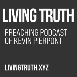 LivingTruth.xyz Sermon Podcast of Kevin Pierpont