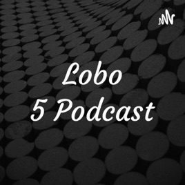 Lobo 5 Podcast