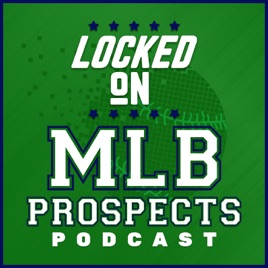 Locked On MLB Prospects - Daily Podcast on Minor League Baseball