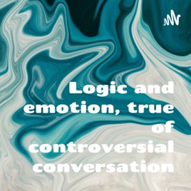 Logic and emotion, true of controversial conversation