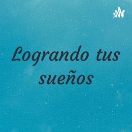 Logrando tus sueños