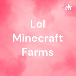Lol Minecraft Farms