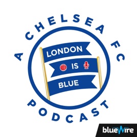 London Is Blue - Chelsea FC Soccer Podcast