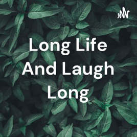 Long Life And Laugh Long