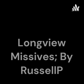 Longview Missives; By RussellP