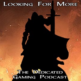 Looking For More | The Gamers Podcast
