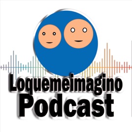 Loquemeimagino Podcast
