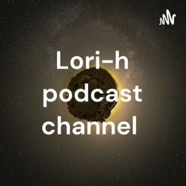 Lori-h podcast channel