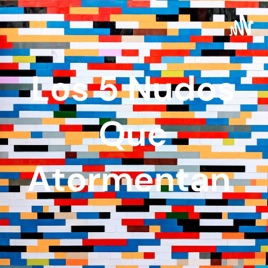 Los 5 Nudos Que Atormentan