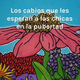 Los cambios que les esperan a las chicas en la pubertad