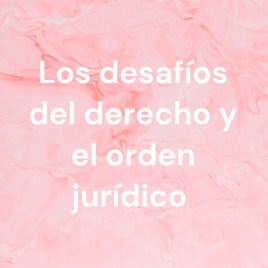Los desafíos del derecho y el orden jurídico