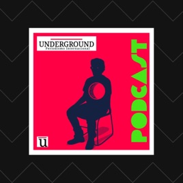 Los podcasts de Underground Periodismo Internacional