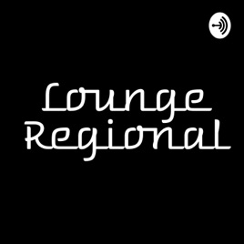 Lounge Regional Podcast