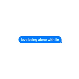 love being alone with lin