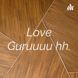 Love Guruuuu hh.