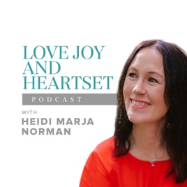Love, Joy & Heartset Podcast