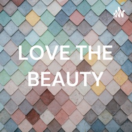 LOVE THE BEAUTY
