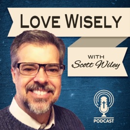 Love Wisely with Scott Wiley