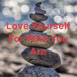 Love Yourself For Who You Are
