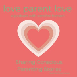 Loveparentlove: The Podcast. Conscious Parenting from the Heart.