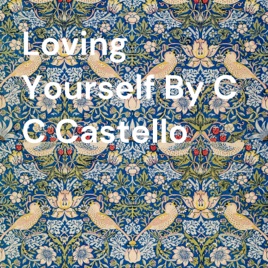 Loving Yourself By C C Castello