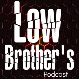 Low Brothers podcast