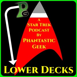 Lower Decks: A Star Trek Podcast by Phantastic Geek
