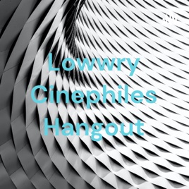 Lowwry Cinephiles Hangout