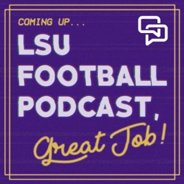 LSU Football Podcast, Great Job!