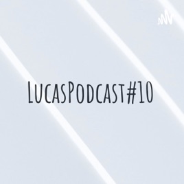 LucasPodcast#10