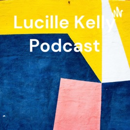 Lucille Kelly Podcast