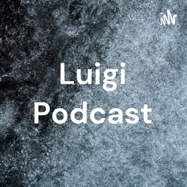 Luigi Podcast