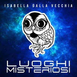 Luoghi Misteriosi di Isabella Dalla Vecchia