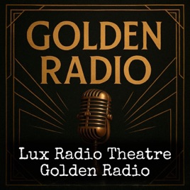 Lux Radio Theatre - Golden Radio