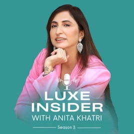 Luxe Insider with Anita Khatri