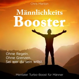 Männlichkeit stärken: Ausstrahlung und Selbstbewusstsein für Männer (Männlichkeits-Booster)