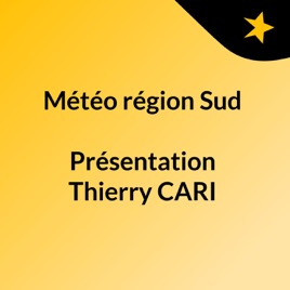 Météo région Sud   PROVENCE ALPES COTE D'AZUR          Présentation Thierry CARI