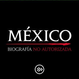 México: Biografía No Autorizada